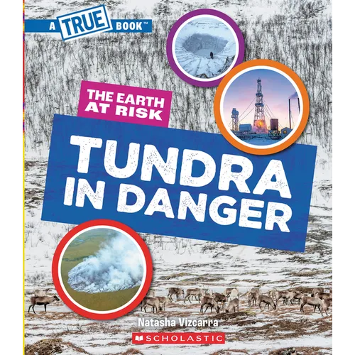 Tundra in Danger (a True Book: The Earth at Risk)