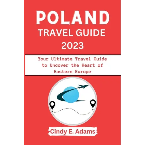 Poland Travel Guide 2023: Your Ultimate Travel Guide to Uncover the Heart of Eastern Europe