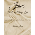Jesus, It was Always You: A Study of the Love of God Revealed through His Covenants