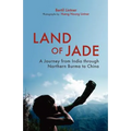 Land of Jade: A Journey from India Through Northern Burma to China