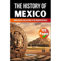 The History of Mexico: From Ancient Civilizations to the Modern Republic