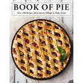 The Book of Pie: Over 100 Recipes, from Savory Fillings to Flaky Crusts