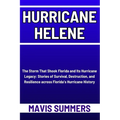 Hurricane Helene: The Storm That Shook Florida and Its Hurricane Legacy: Stories of Survival, Destruction, and Resilience across Florida