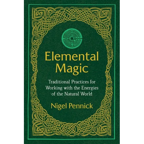 Elemental Magic: Traditional Practices for Working with the Energies of the Natural World