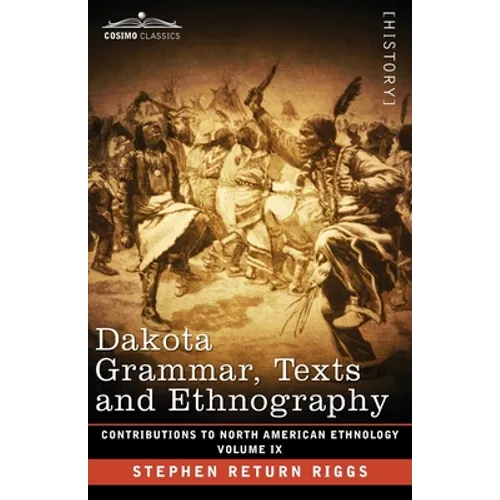Dakota Grammar, Texts and Ethnography: Volume IX