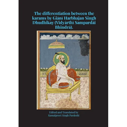 The differentiation between the karams by Giānī Harbhajan Singh Dhudhikay (Vidyārthī Sampardāi Bhindrā).