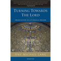Turning Towards the Lord: Orientation in Liturgical Prayer