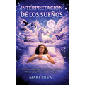 Interpretación de los sueños: Una guía espiritual de símbolos, palabras, temas y significados de los sueños