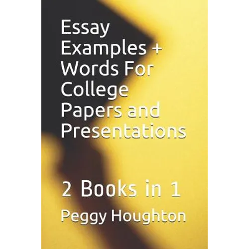 Essay Examples + Words For College Papers and Presentations: 2 Books in 1