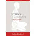 Sitting: The Physical Art of Meditation