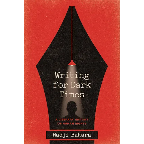 Writing for Dark Times: A Literary History of Human Rights