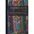 Dahomey as It is: Being a Narrative of Eight Months' Residence in That Country, With a Full Account of the Notorious Annual Customs, and the Social A