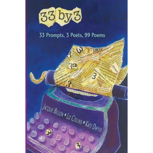 33 by 3: 33 Prompts, 3 Poets, 99 Poems