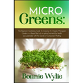 Microgreens: The Beginner's Gardening Guide To Growing An Organic Microgreen Garden in an Urban Home or in a Raised Bed rich in opt