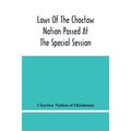 Laws Of The Choctaw Nation Passed At The Special Session Of The General Council Convened At Tushka Humma April 6, 1891, And Adjourned April 11, 1891