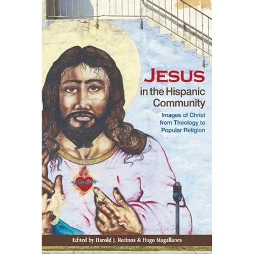 Jesus in the Hispanic Community: Images of Christ from Theology to Popular Religion
