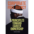Corporate Free Agency: 7 Principles Toward Career Ownership