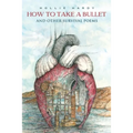 How To Take A Bullet: And Other Survival Poems