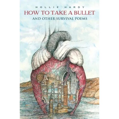How To Take A Bullet: And Other Survival Poems