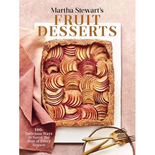 Martha Stewart's Fruit Desserts: 100+ Delicious Ways to Savor the Best of Every Season: A Baking Book