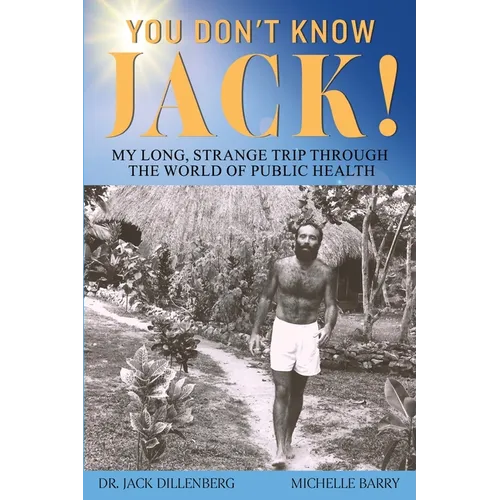 You Don't Know Jack! My Long, Strange Trip Through the World of Public Health