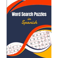 Word Search Puzzles in Spanish: Large Print for Seniors (Sopa de Letras en Español para Adultos por Temas - Letra Grande)