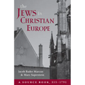 The Jews in Christian Europe: A Source Book, 315-1791