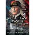 Vichy's Last Castle: Pétain's Puppet Regime in Exile at Sigmaringen