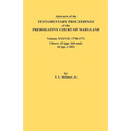 Abstracts of the Testamentary Proceedings of the Prerogative Court of Maryland. Volume XXXVII, 1770-1771. Libers: 43 (Pp. 464-End), 44 (Pp. 1-202)