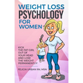Weight Loss Psychology for Women: Kick the Fat Girl Out of Your Head and Lose the Weight Permanently!