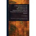 A Biography of the Signers of the Declaration of Independence, and of Washington and Patrick Henry