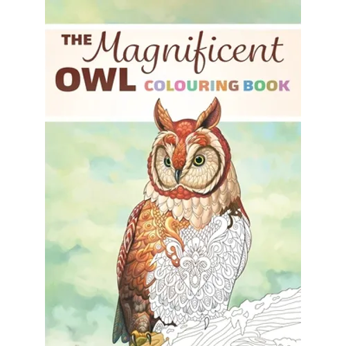 The Magnificent Owl Colouring Book: Fun and Relaxing Therapy to Relieve Stress and Anxiety