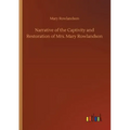 Narrative of the Captivity and Restoration of Mrs. Mary Rowlandson