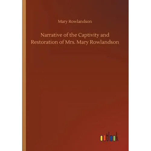 Narrative of the Captivity and Restoration of Mrs. Mary Rowlandson