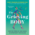 The Grieving Body: How the Stress of Loss Can Be an Opportunity for Healing