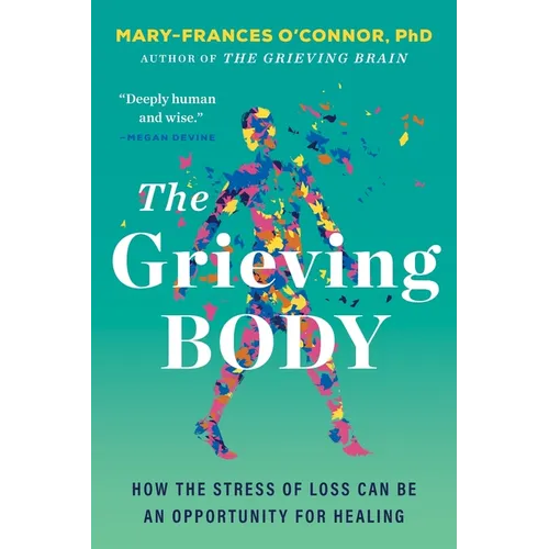 The Grieving Body: How the Stress of Loss Can Be an Opportunity for Healing