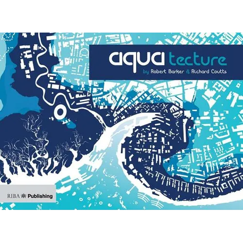 Aquatecture: Buildings Designed to Live and Work with Water
