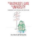 The Backpacker's Guide to University: An Undergraduates Guide to Travelling Well and Staying the Course