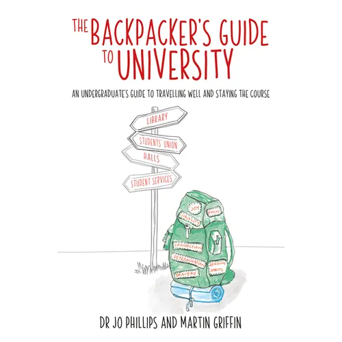 The Backpacker's Guide to University: An Undergraduates Guide to Travelling Well and Staying the Course