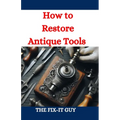 How to Restore Antique Tools: A Comprehensive DIY Guide to Refurbishing Vintage Hand Tools and Woodworking Equipment