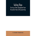 Sailing ships; the story of their development from the earliest times to the present day