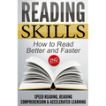 Reading Skills: How to Read Better and Faster - Speed Reading, Reading Comprehension & Accelerated Learning