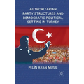 Authoritarian Party Structures and Democratic Political Setting in Turkey