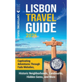 Lisbon Travel Guide: Captivating Adventures through Fado Melodies, Historic Neighborhoods, Landmarks, Hidden Gems, and More