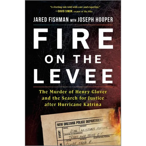 Fire on the Levee: The Murder of Henry Glover and the Search for Justice After Hurricane Katrina