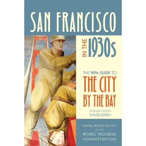 San Francisco in the 1930s: The WPA Guide to the City by the Bay