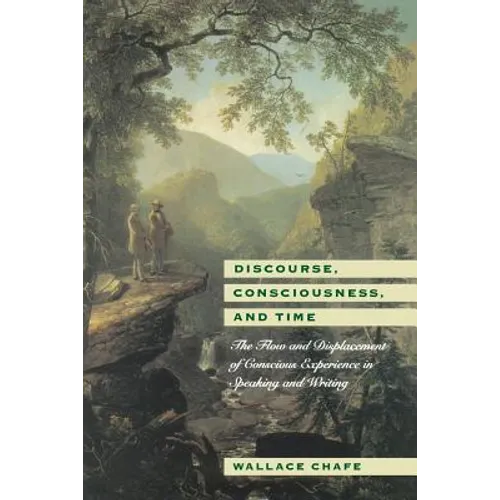 Discourse, Consciousness, and Time: The Flow and Displacement of Conscious Experience in Speaking and Writing