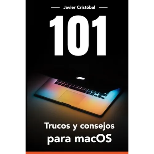 101 Trucos para macOS(R): Ahorra tiempo y trabaja más rápido con tu equipo