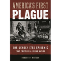 America's First Plague: The Deadly 1793 Epidemic That Crippled a Young Nation