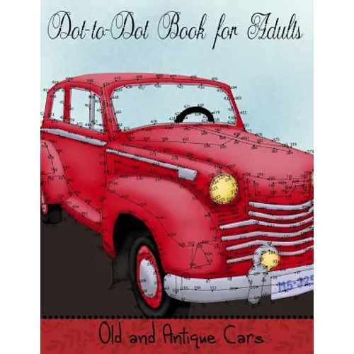 Dot to Dot Book for Adults: Old and Antique Cars: Connect the Dot Puzzle Book for Adults